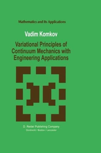 Variational Principles of Continuum Mechanics with Engineering Applications: Introduction to Optimal Design Theory (Mathematics and Its Applications) (Volume 2)