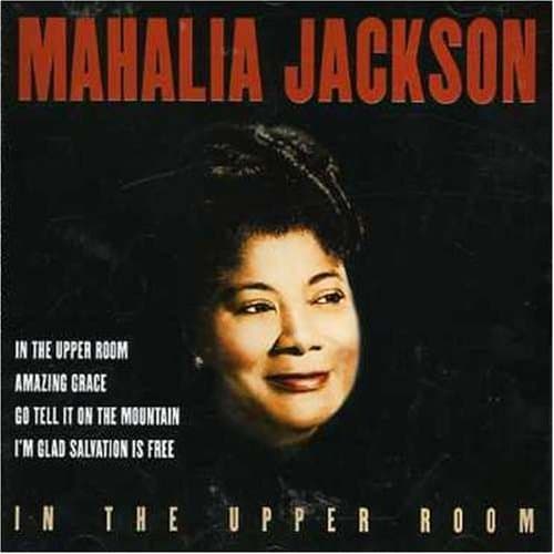 In the Upper Room by Mahalia Jackson