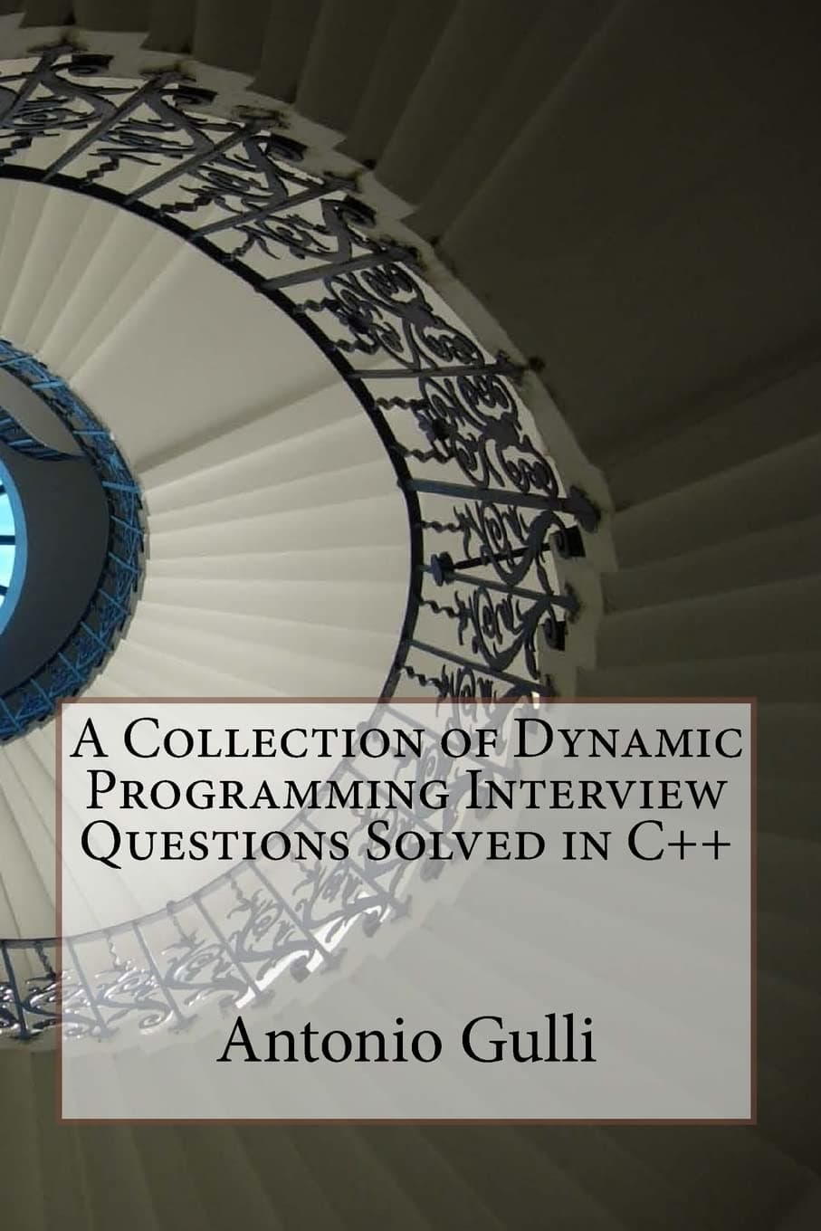 A Collection of Dynamic Programming Interview Questions Solved in C++: Volume 1 Paperback – 21 Mar. 2014