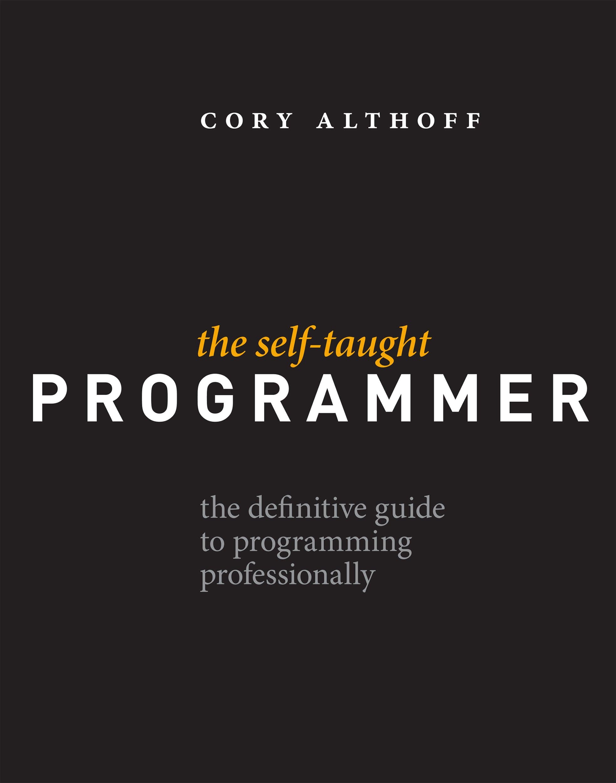 The Self-Taught Programmer: The Definitive Guide to Programming Professionally