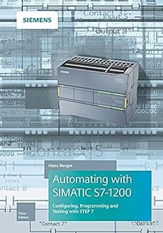 Automating with SIMATIC S7-1200: Configuring, Programming and Testing with STEP 7 Basic