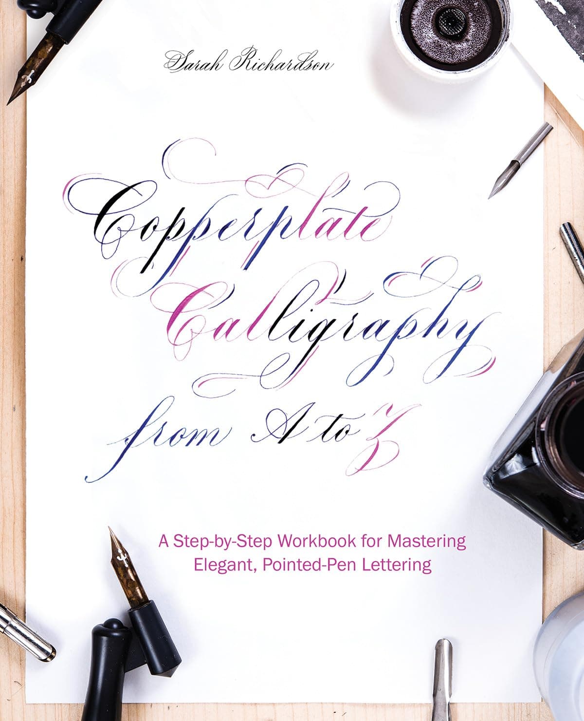 Copperplate calligraphy from a to z: a step-by-step workbook for mastering elegant, pointed-pen lettering
