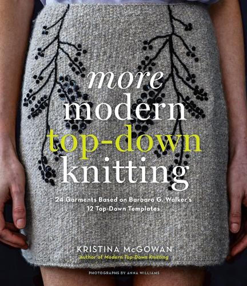 More Modern Top-Down Knitting: 24 Garments Based on Barbara G. Walker's 12 Top-Down Templates