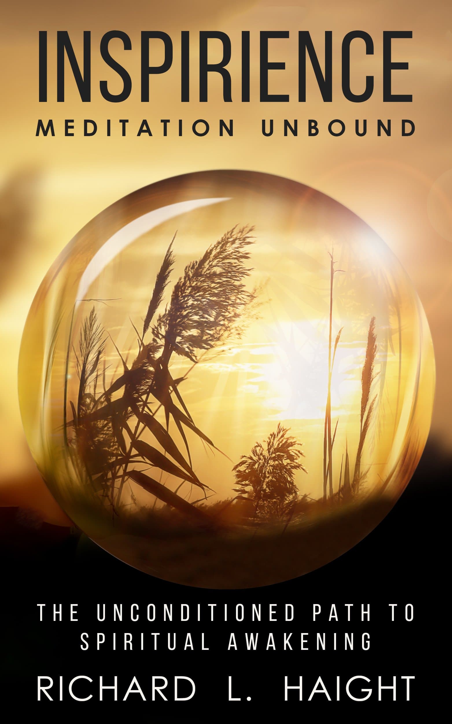 Inspirience: Meditation Unbound: The Unconditioned Path to Spiritual Awakening (Spiritual Awakening Series)