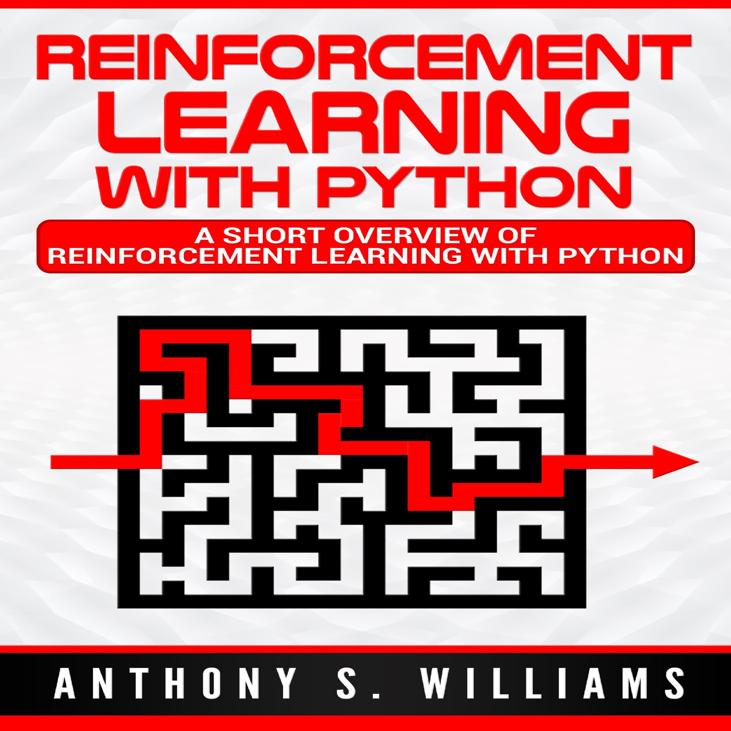 Reinforcement Learning with Python: A Short Overview of Reinforcement Learning with Python