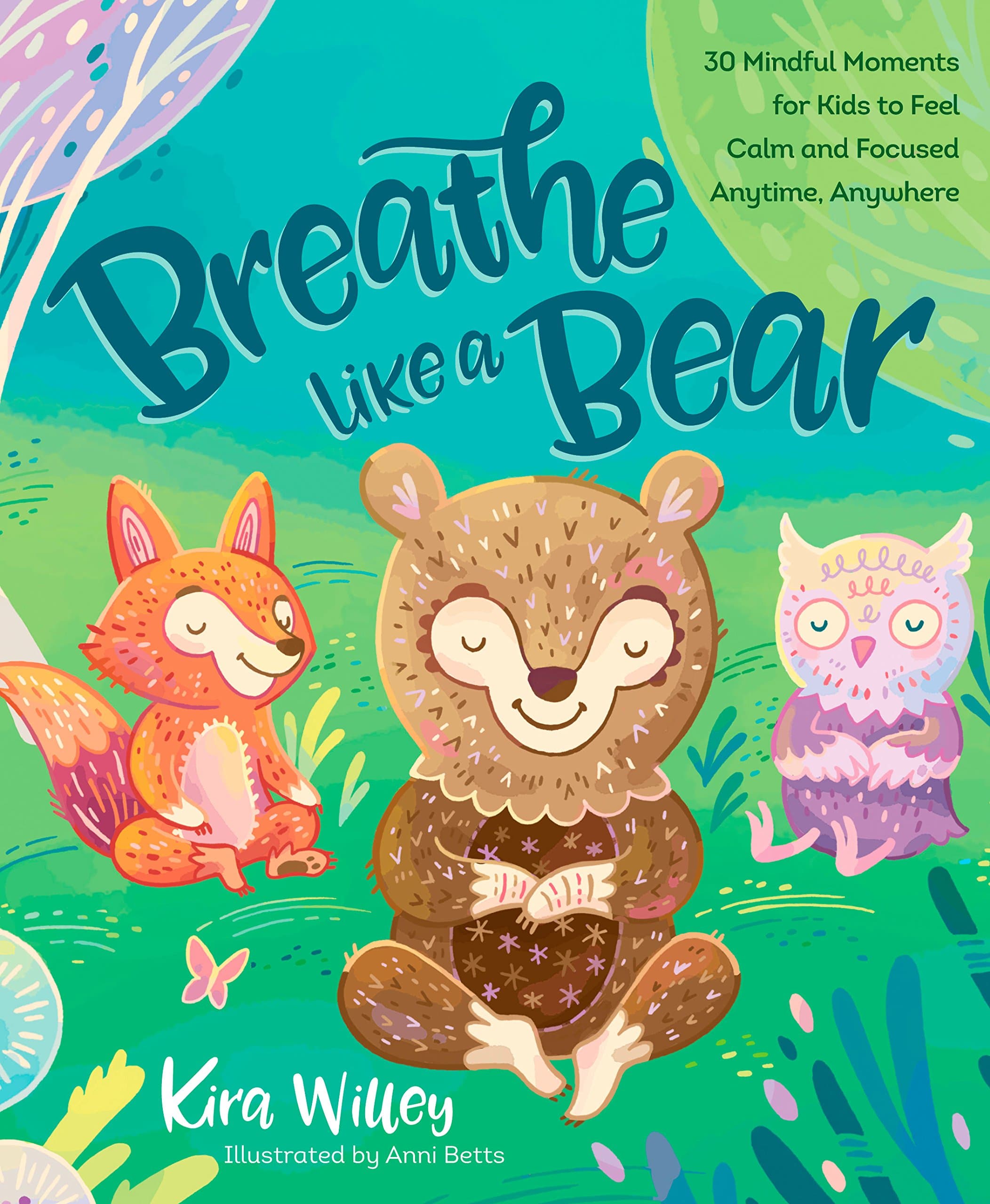 Breathe Like a Bear: 30 Mindful Moments for Kids to Feel Calm and Focused Anytime, Anywhere (Mindfulness Moments for Kids)