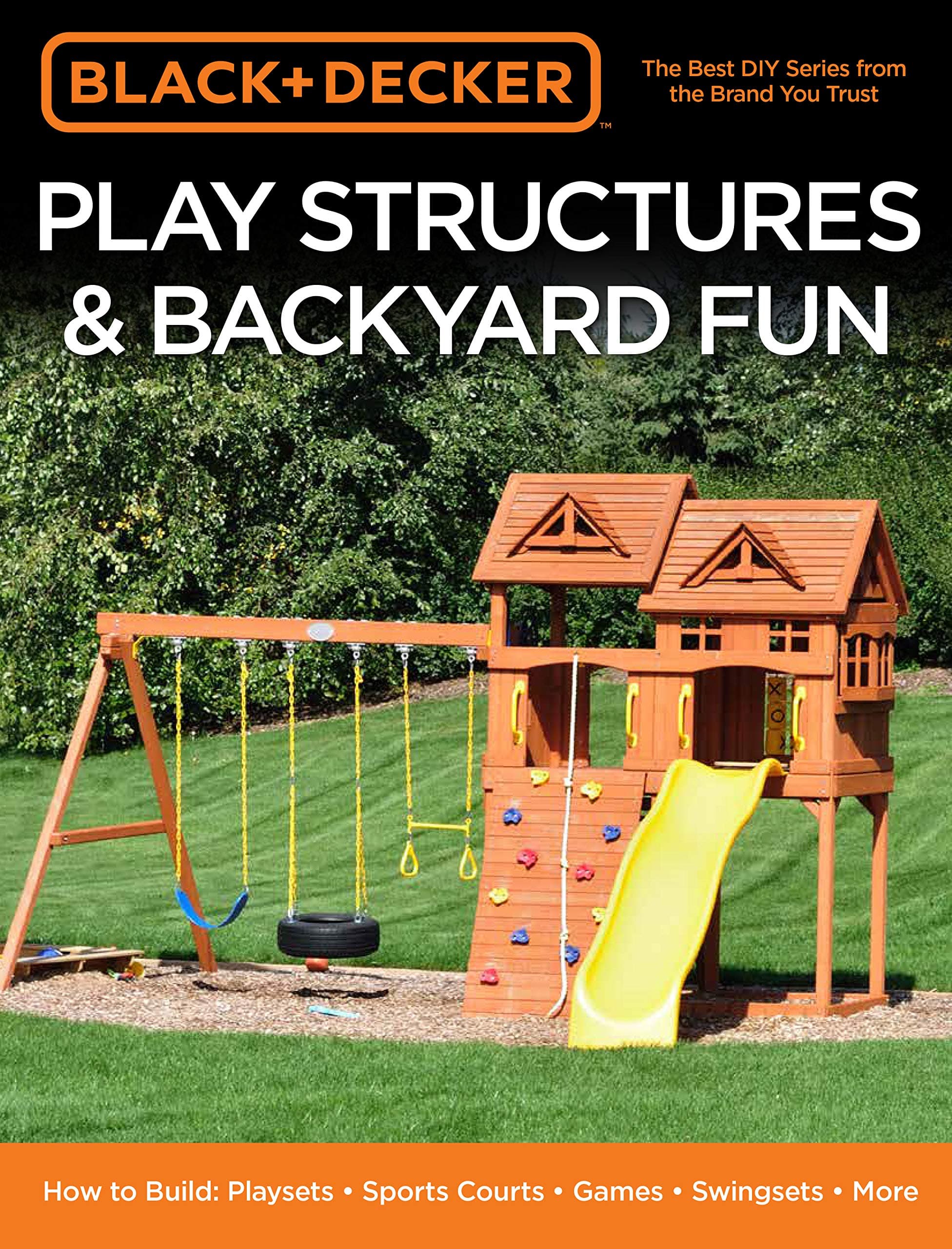 Cool Springs Press Black & Decker Play Structures & Backyard Fun: How to Build: Playsets - Sports Courts - Games - Swingsets - More